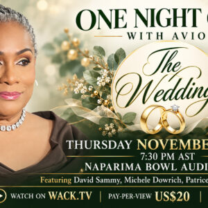 One Night Only with Avion — The Wedding, Thursday November 12, 2026 at 7:30 PM AST from Naparima Bowl Auditorium. Featuring David Sammy, Michele Dowrich, Patrice Richardson and more. Pay-per-view US$20 on WACK.TV. Information 713-5801.